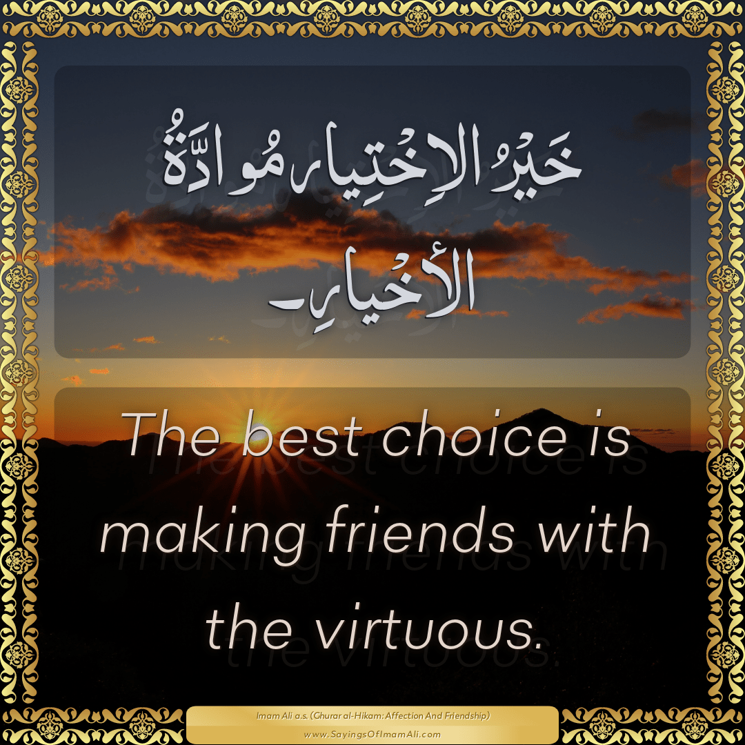 The best choice is making friends with the virtuous.